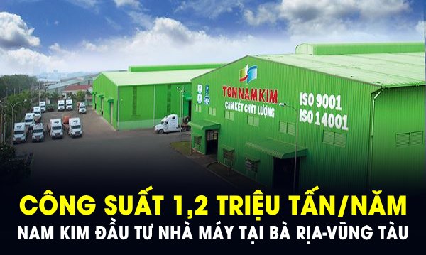 Nam Kim đầu tư thêm nhà máy mới công suất 1,2 triệu tấn/năm tại địa phương sắp lên thành phố của Bà Rịa - Vũng Tàu